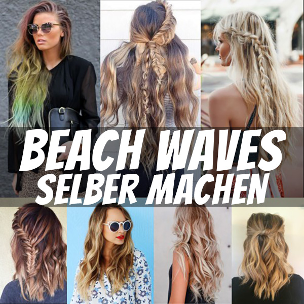 Beach Waves Selber Machen Anleitung Stylingideen