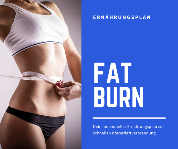 Fatburner Ernährungsplan - individuell angepasst zur schnellen Gewichtsreduktion und Körperfettverbrennung