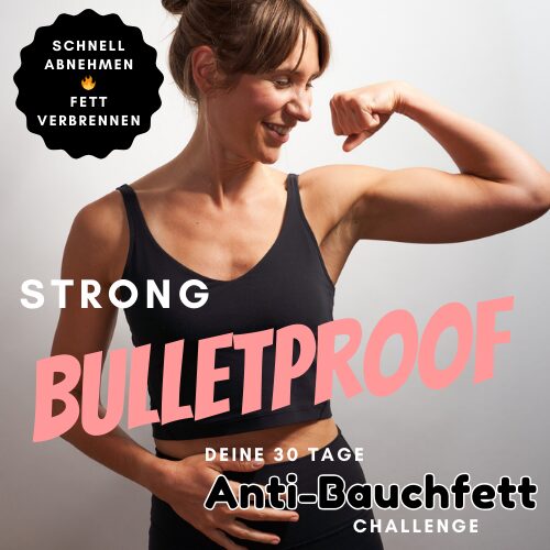 STRONG BULLETPROOF - deine 30 Tage Anti-Bauchfett Challenge