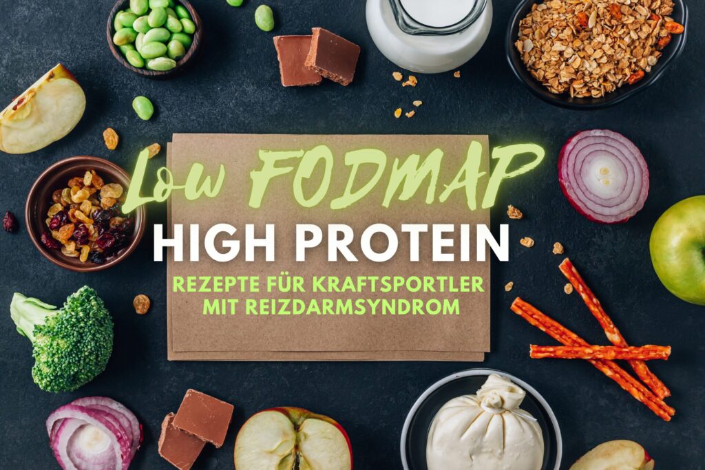 Low FODMAP High Protein - Rezepte und Ernährungsplan für Kraftsportler mit Reizdarmsyndrom und SIBO