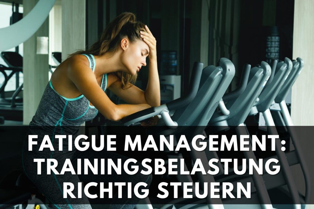 Fatigue Management: Trainingsbelastung richtig steuern